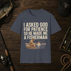 I Asked God For Patience So He Made Me A Fisherman T‑Shirt
