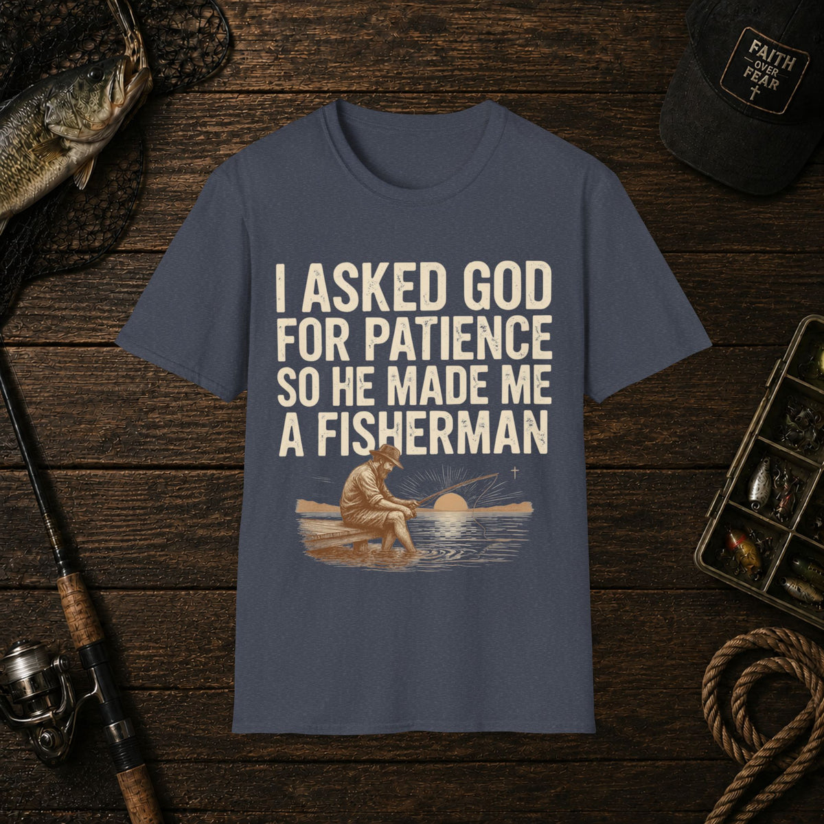 I Asked God For Patience So He Made Me A Fisherman T‑Shirt