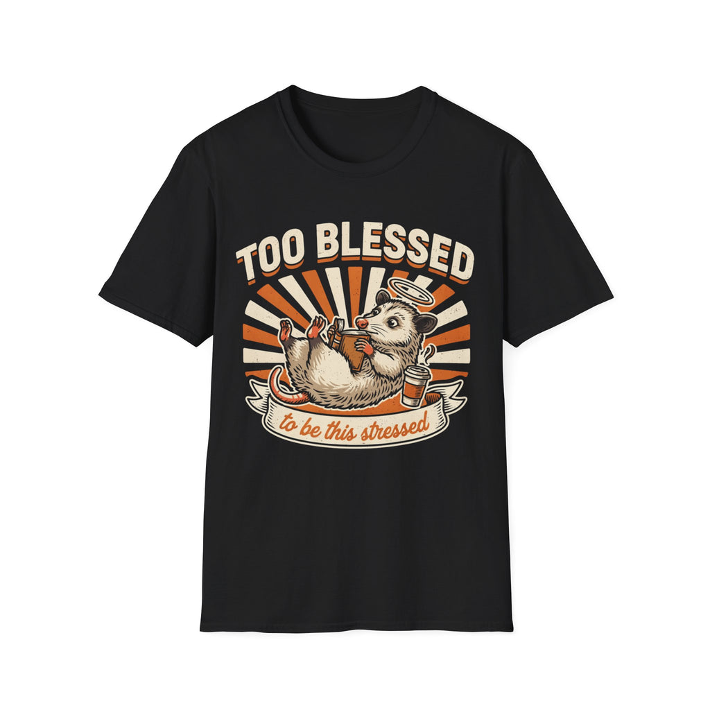 "Too Blessed to Be This Stressed" T-Shirt