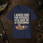 I Asked God For Patience So He Made Me A Fisherman T‑Shirt