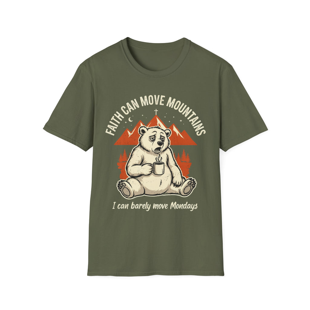 "Faith Can Move Mountains... I Can Barely Move Mondays" T-Shirt