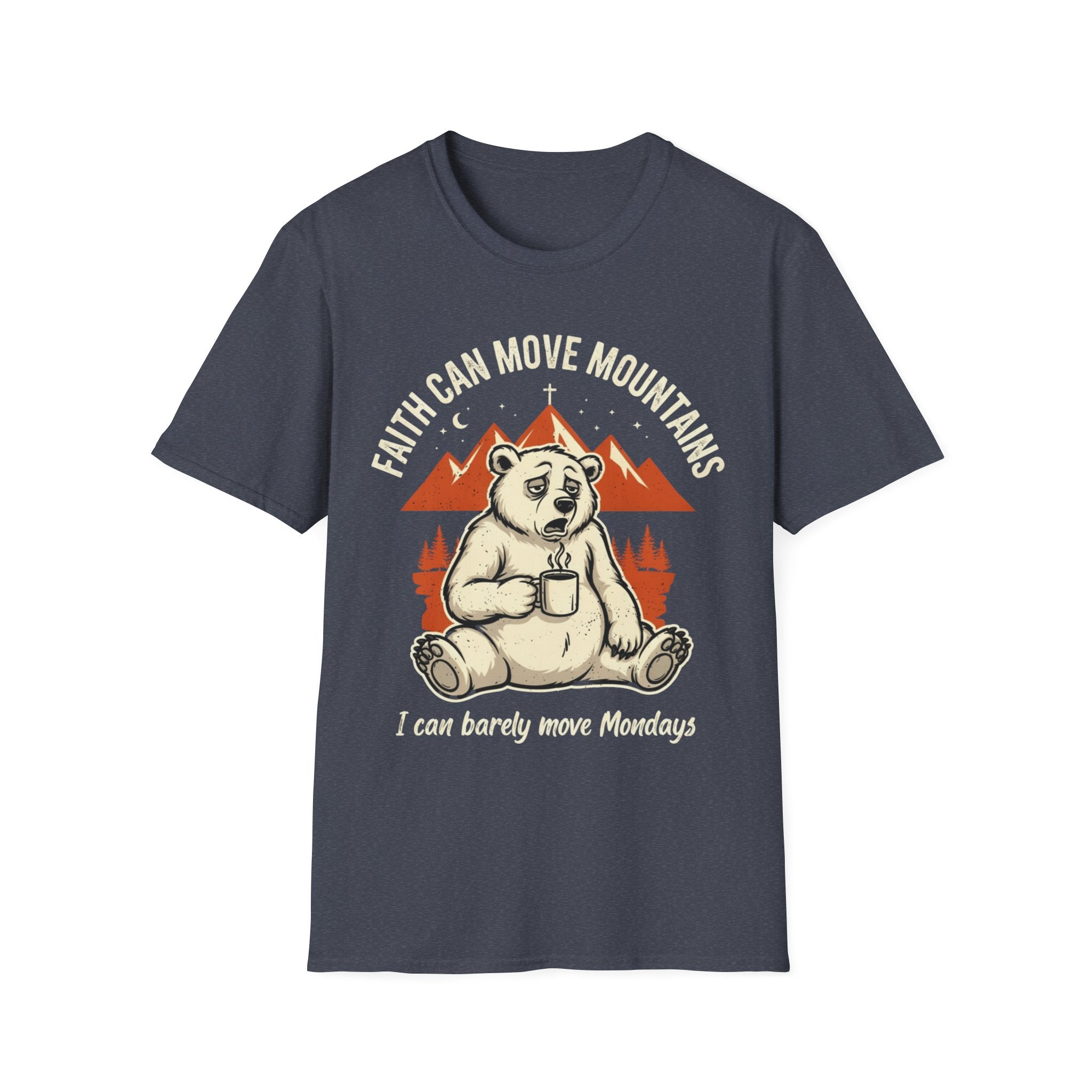 "Faith Can Move Mountains... I Can Barely Move Mondays" T-Shirt
