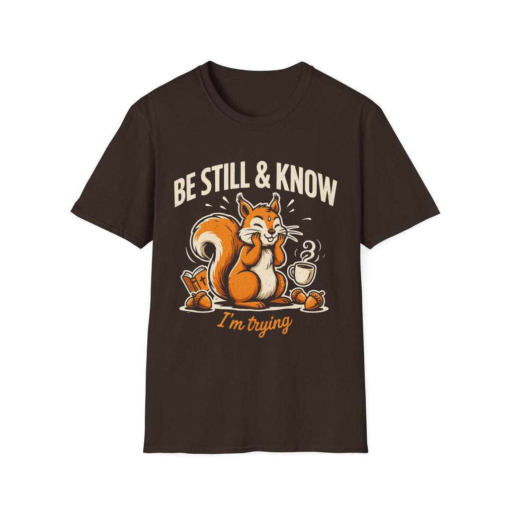 "Be Still & Know... I'm Trying" T-Shirt