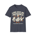 "Lord Give Me Patience... Not Opportunities to Practice It" T-Shirt
