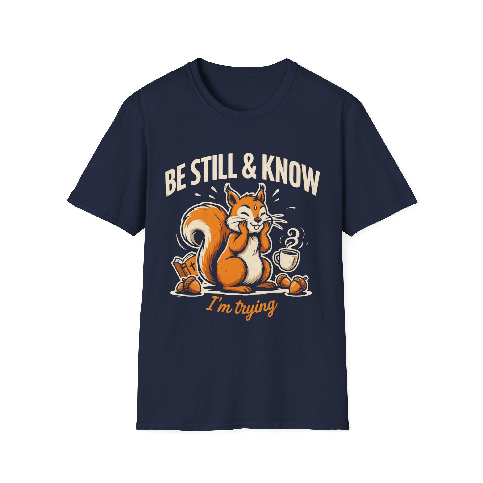 "Be Still & Know... I'm Trying" T-Shirt