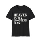 Heaven Is My Long Term Plan T-Shirt