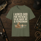 I Asked God For Patience So He Made Me A Fisherman T‑Shirt
