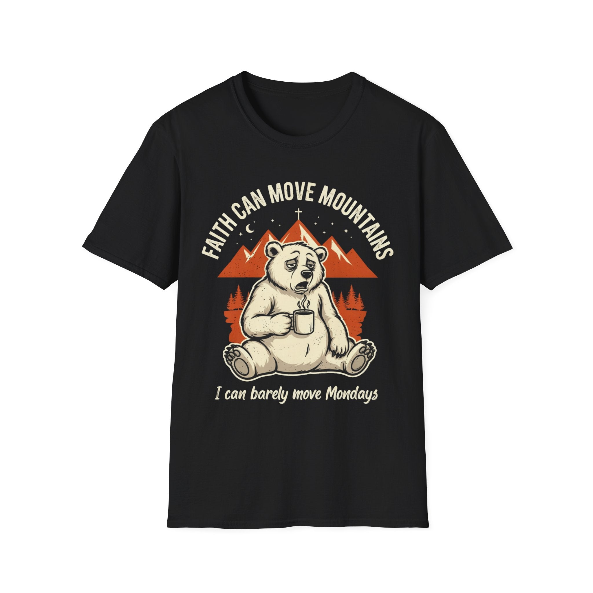 "Faith Can Move Mountains... I Can Barely Move Mondays" T-Shirt