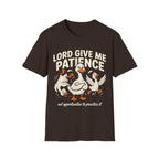 "Lord Give Me Patience... Not Opportunities to Practice It" T-Shirt