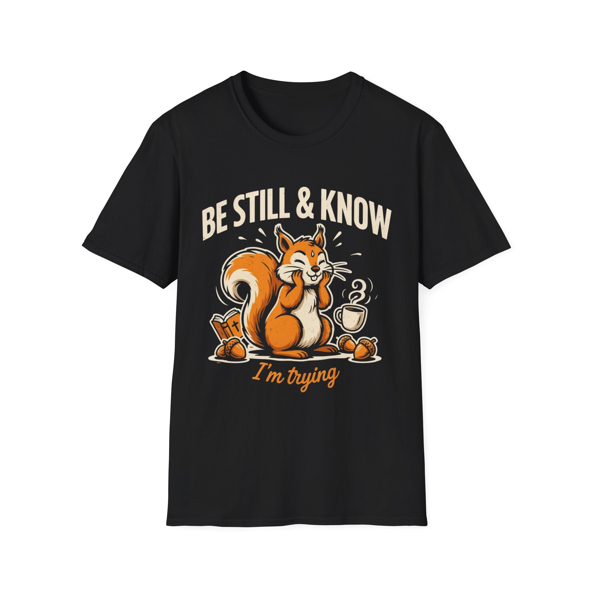 "Be Still & Know... I'm Trying" T-Shirt