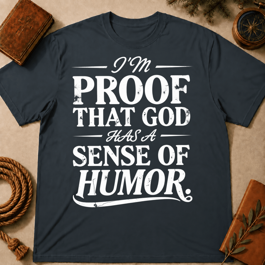 I'm Proof That God Has Sens of Humor T-Shirt