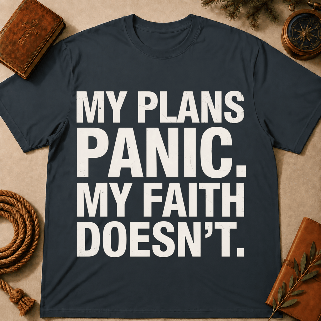My Plans Panic My Faith Doesn't T-Shirt