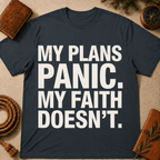 My Plans Panic My Faith Doesn't T-Shirt