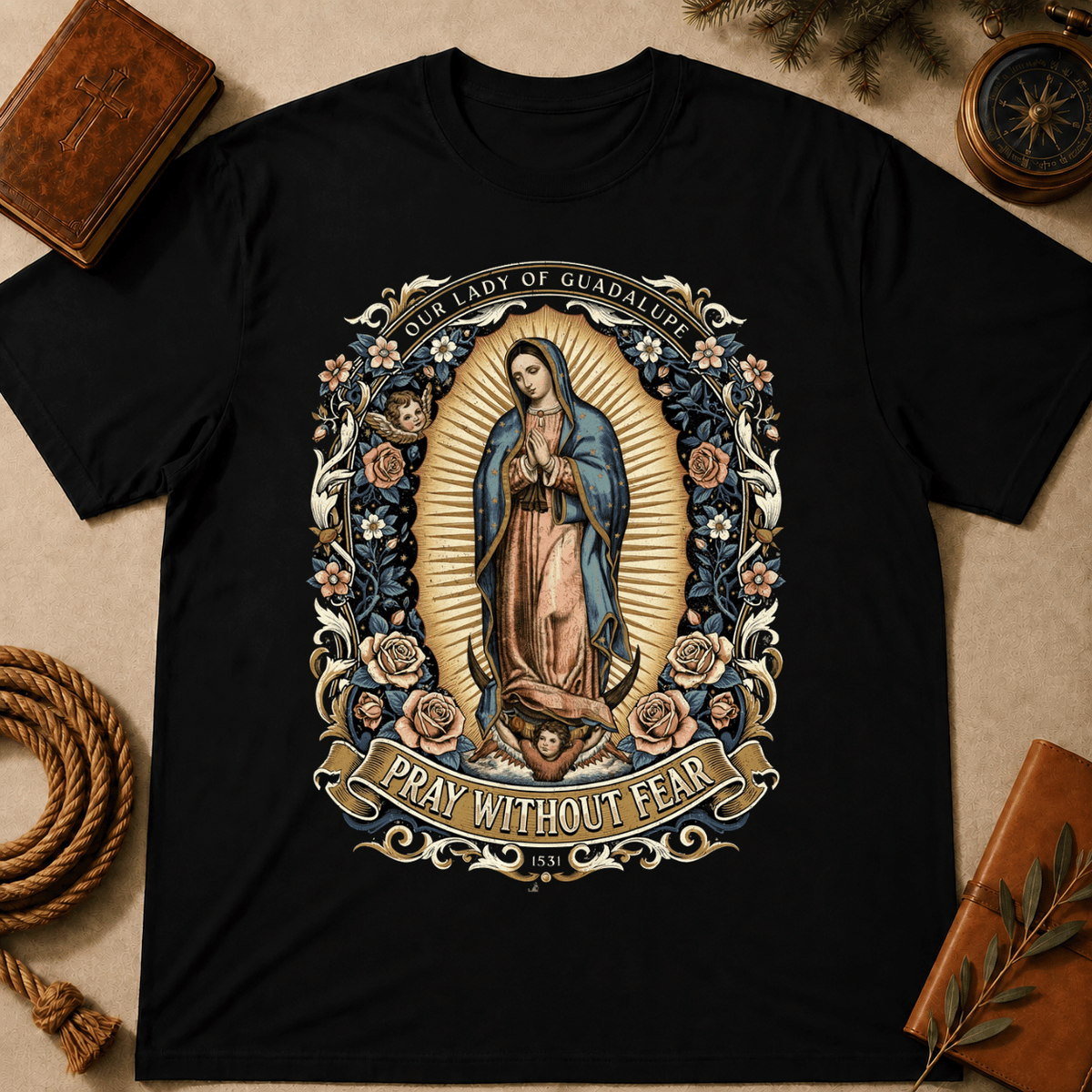 Our Lady of Guadalupe – Pray Without Fear T-Shirt
