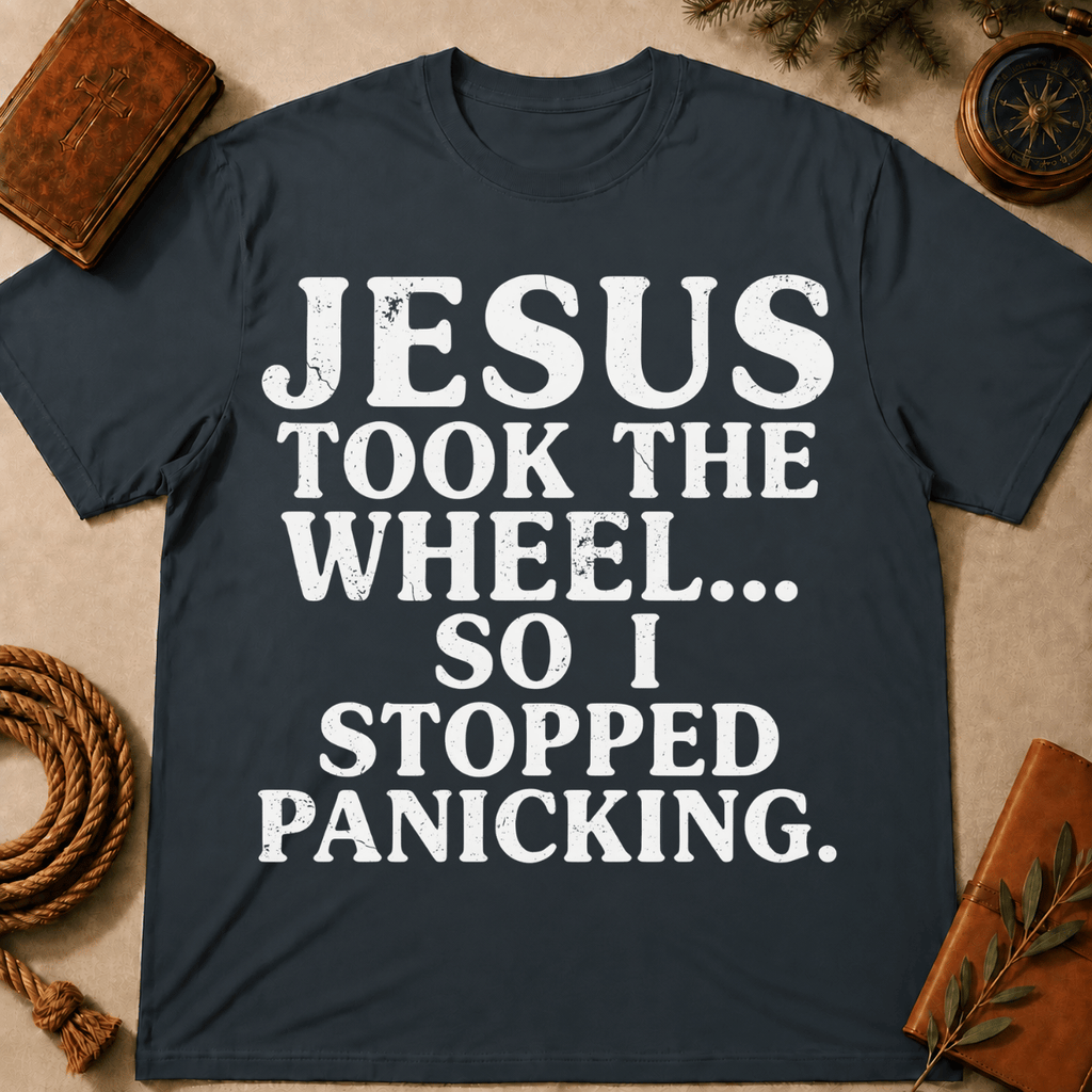 Jesus Took The Wheel So I Stop Panicking T-Shirt