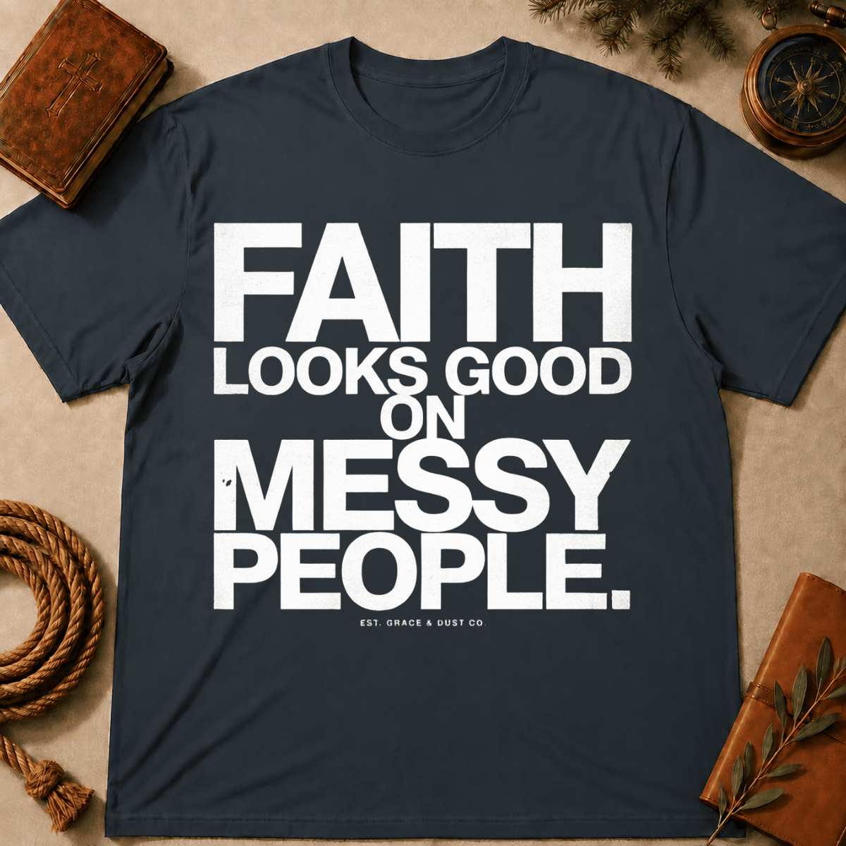 Faith Looks Good On Messy People T-Shirt
