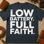 Low Battery Full Faith T-Shirt