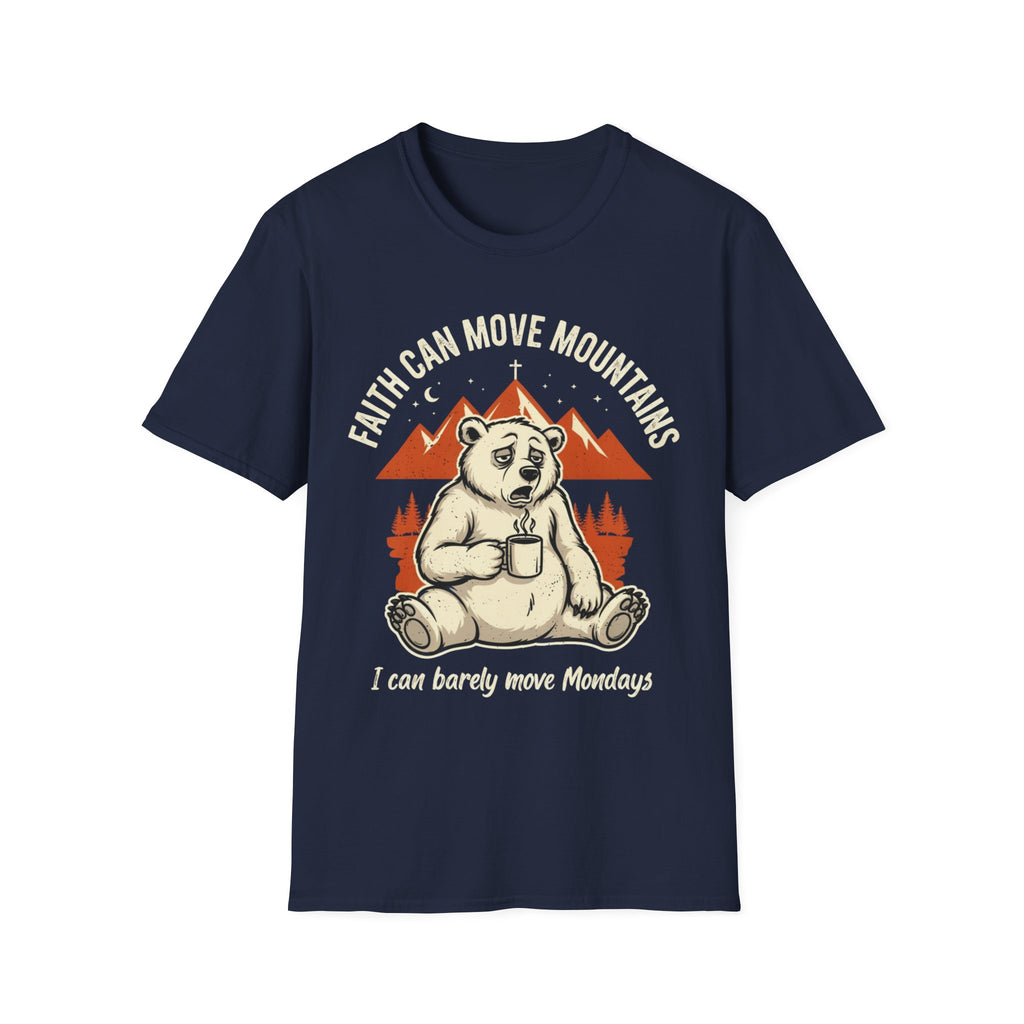"Faith Can Move Mountains... I Can Barely Move Mondays" T-Shirt