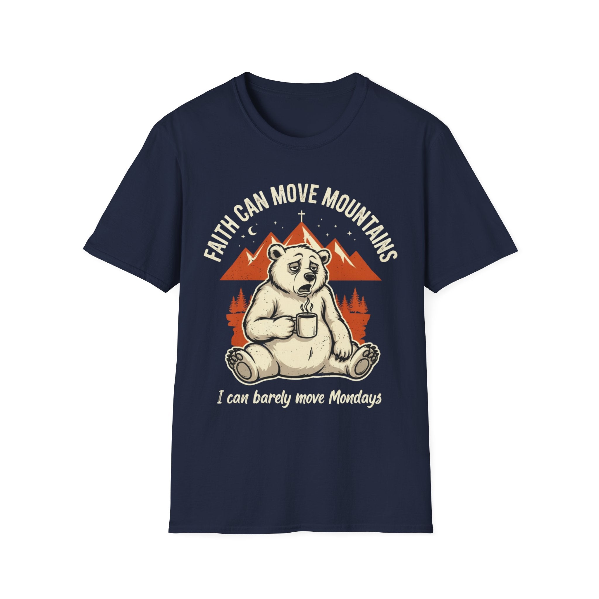 "Faith Can Move Mountains... I Can Barely Move Mondays" T-Shirt