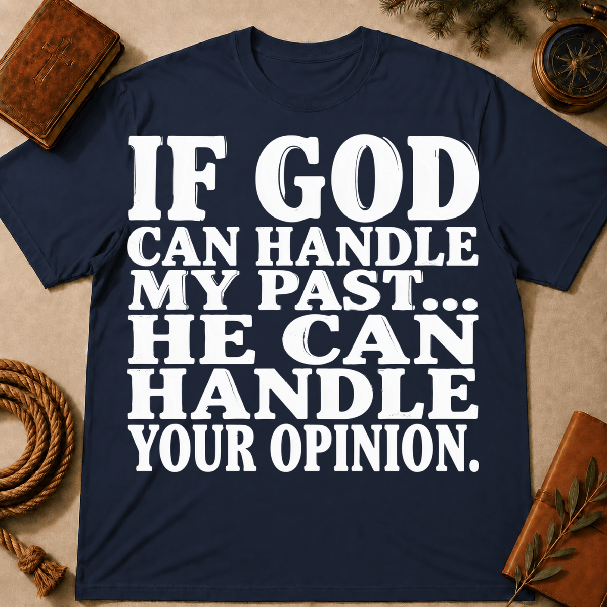 If God Can Handle My Past He Can Handle Your Opinion T-Shirt