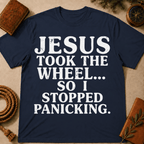 Jesus Took The Wheel So I Stop Panicking T-Shirt