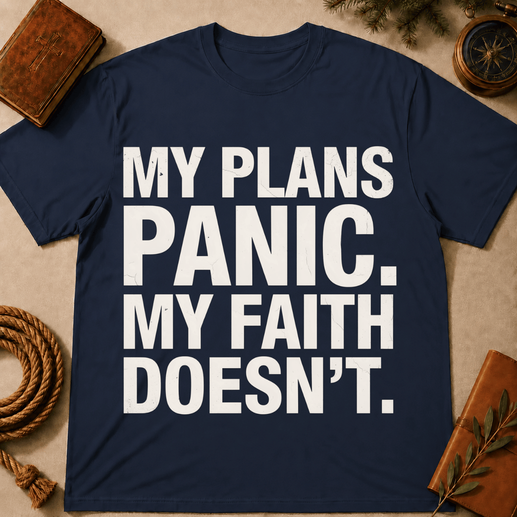 My Plans Panic My Faith Doesn't T-Shirt