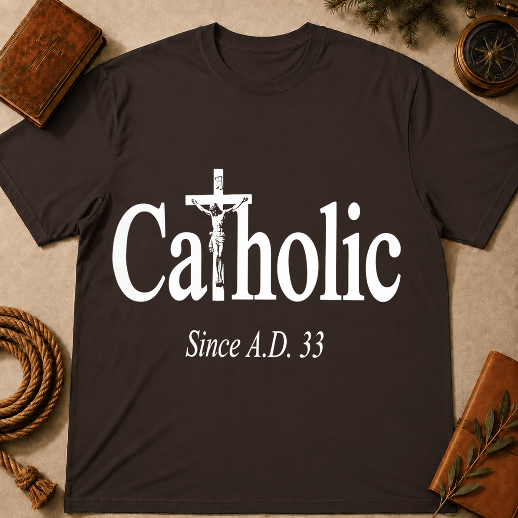 Catholic Since A.D. 33 T-Shirt