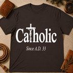 Catholic Since A.D. 33 T-Shirt