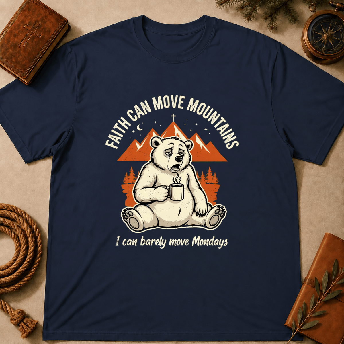 "Faith Can Move Mountains... I Can Barely Move Mondays" T-Shirt