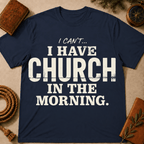 I Can't I Have Church In The Morning T-Shirt