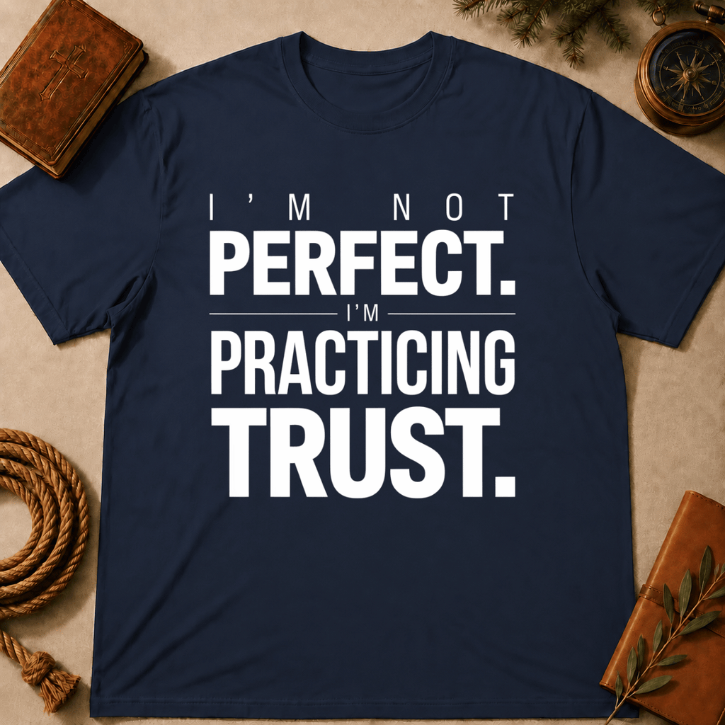 I'm Not Perfect I'm Practicing Trust T-Shirt