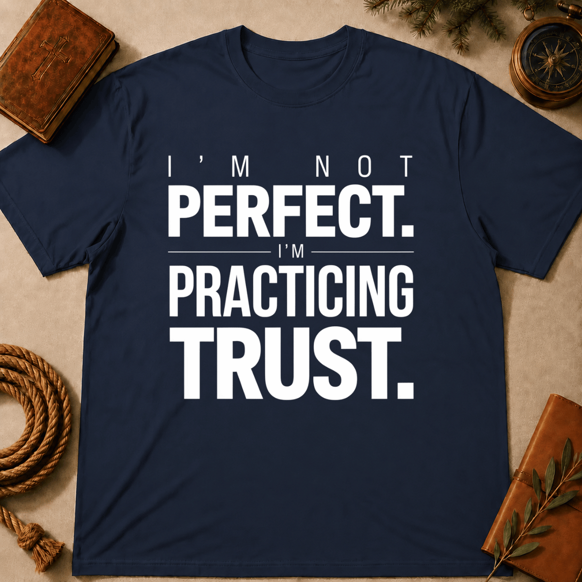 I'm Not Perfect I'm Practicing Trust T-Shirt
