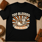 "Too Blessed to Be This Stressed" T-Shirt