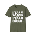 I Talk To God Before I Talk Back T-Shirt
