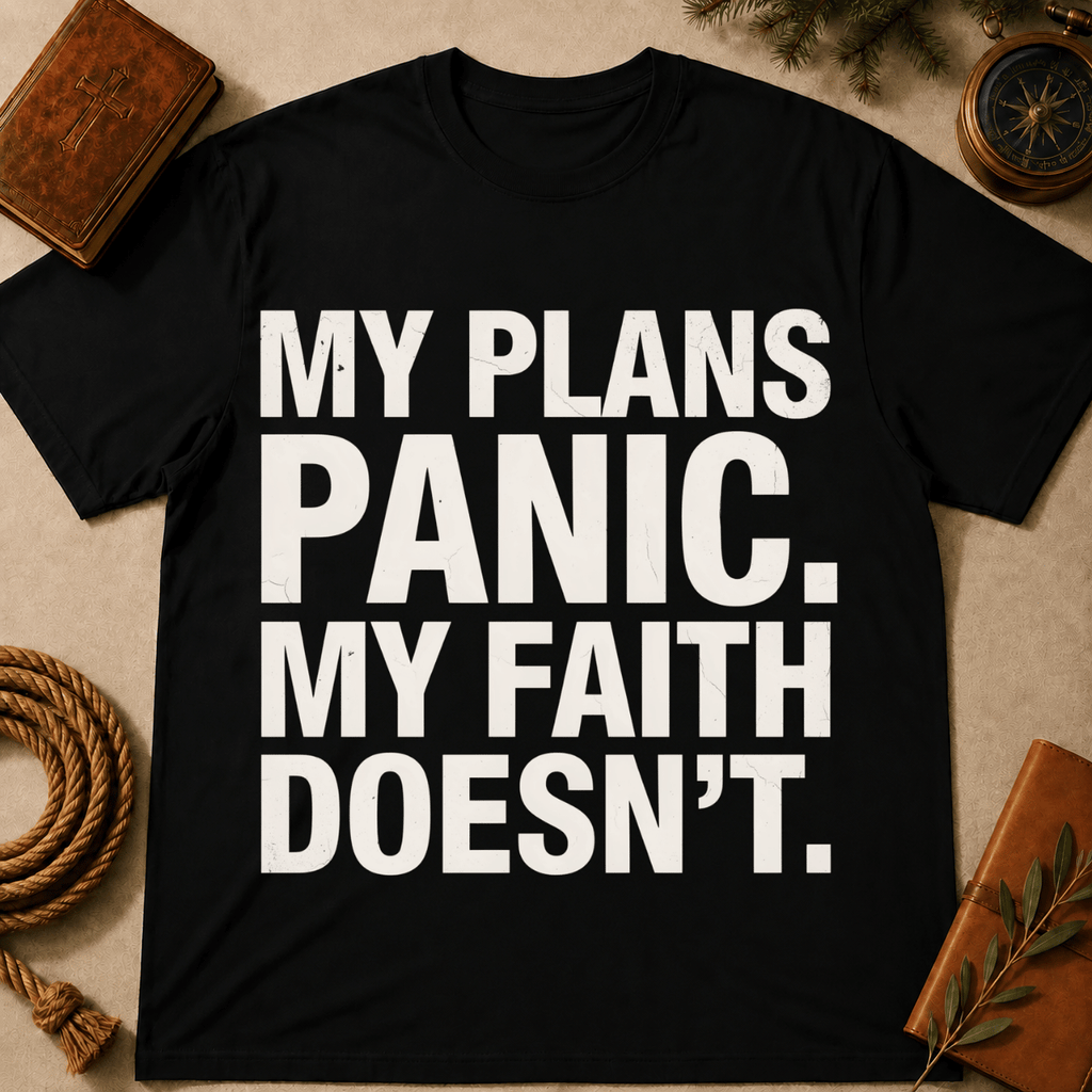 My Plans Panic My Faith Doesn't T-Shirt