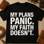 My Plans Panic My Faith Doesn't T-Shirt