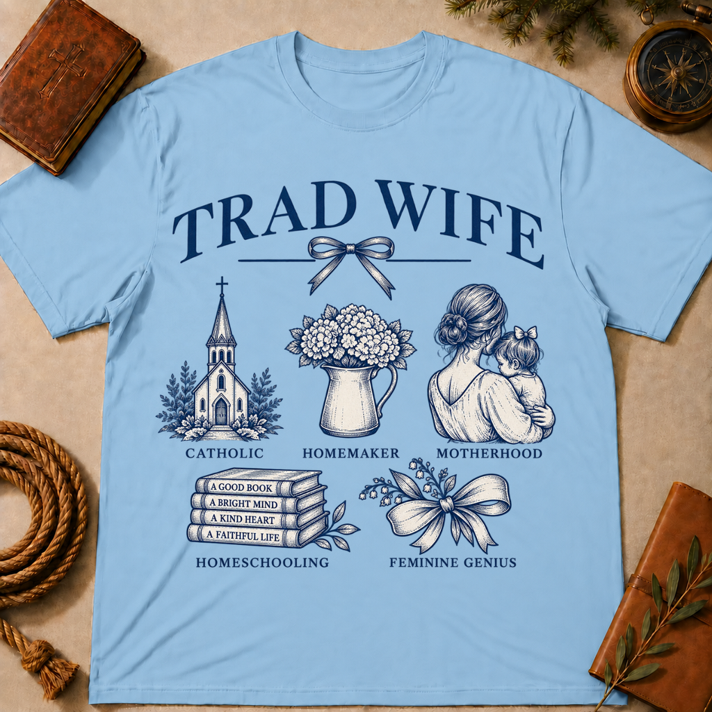 Trad Wife T-Shirt – Catholic Motherhood & Homemaking Tee