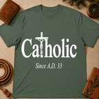 Catholic Since A.D. 33 T-Shirt
