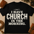I Can't I Have Church In The Morning T-Shirt