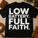 Low Battery Full Faith T-Shirt