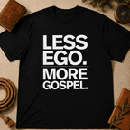 Less Ego More Gospel T-Shirt
