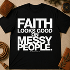 Faith Looks Good On Messy People T-Shirt