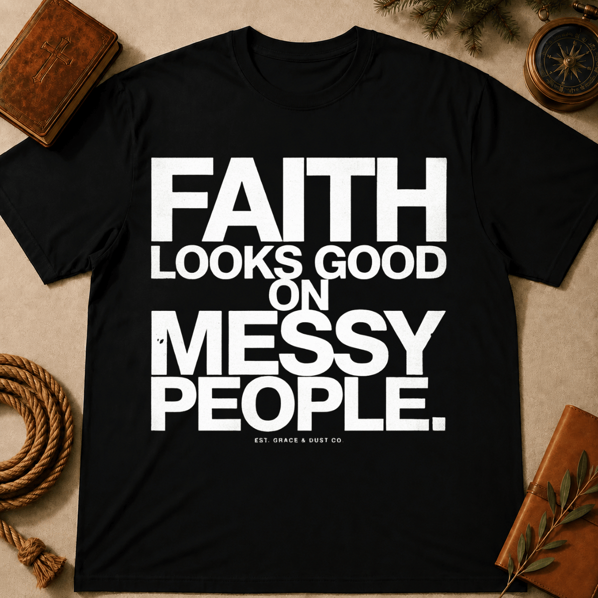 Faith Looks Good On Messy People T-Shirt