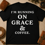 I'm Running On Grace And Coffee T-Shirt