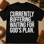 Currently Buffering Waiting For God's Plan T-Shirt
