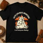 "Faith Can Move Mountains... I Can Barely Move Mondays" T-Shirt