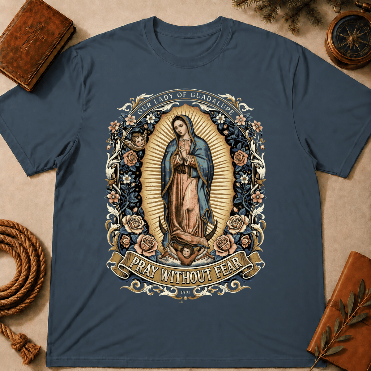 Our Lady of Guadalupe – Pray Without Fear T-Shirt