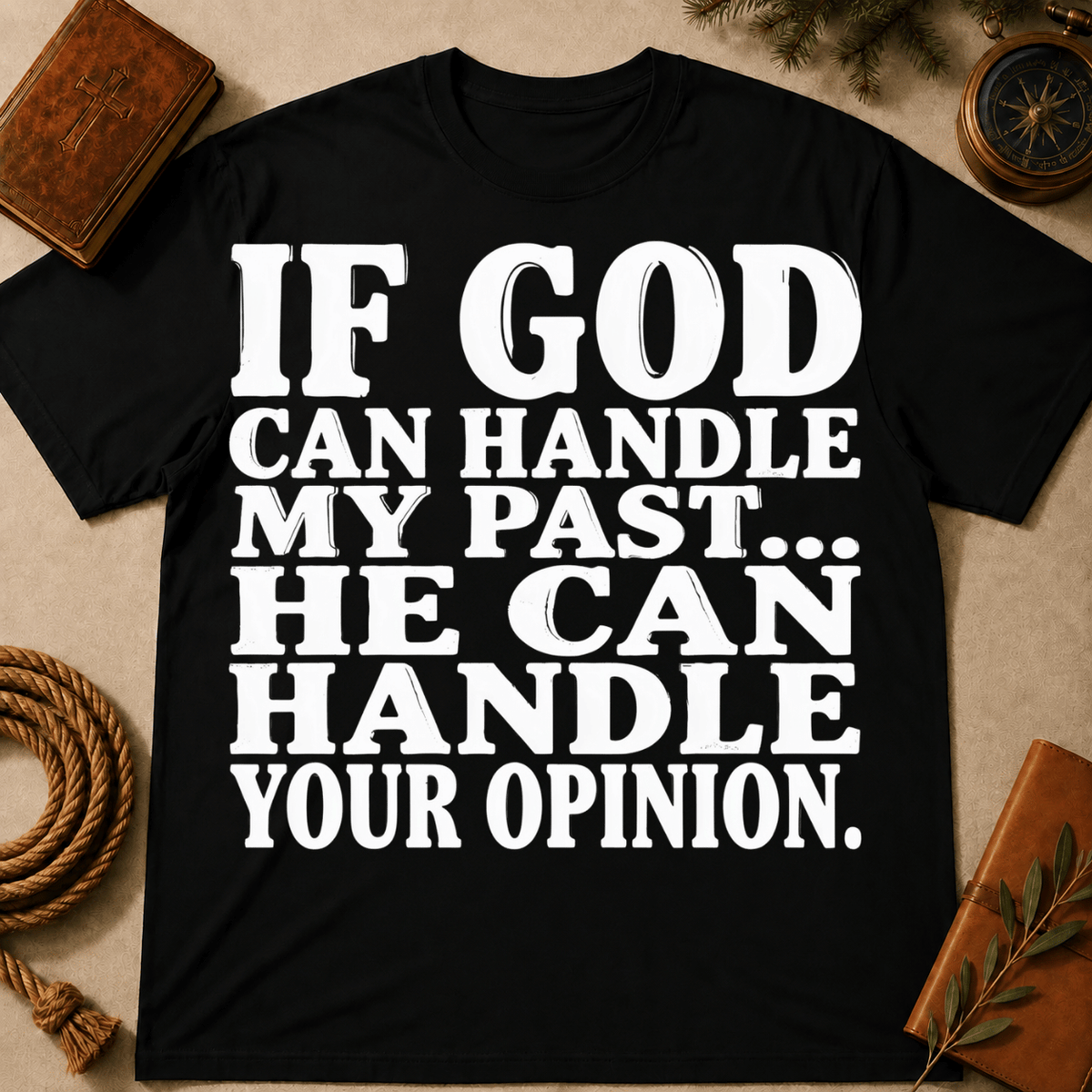 If God Can Handle My Past He Can Handle Your Opinion T-Shirt
