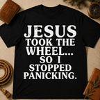Jesus Took The Wheel So I Stop Panicking T-Shirt