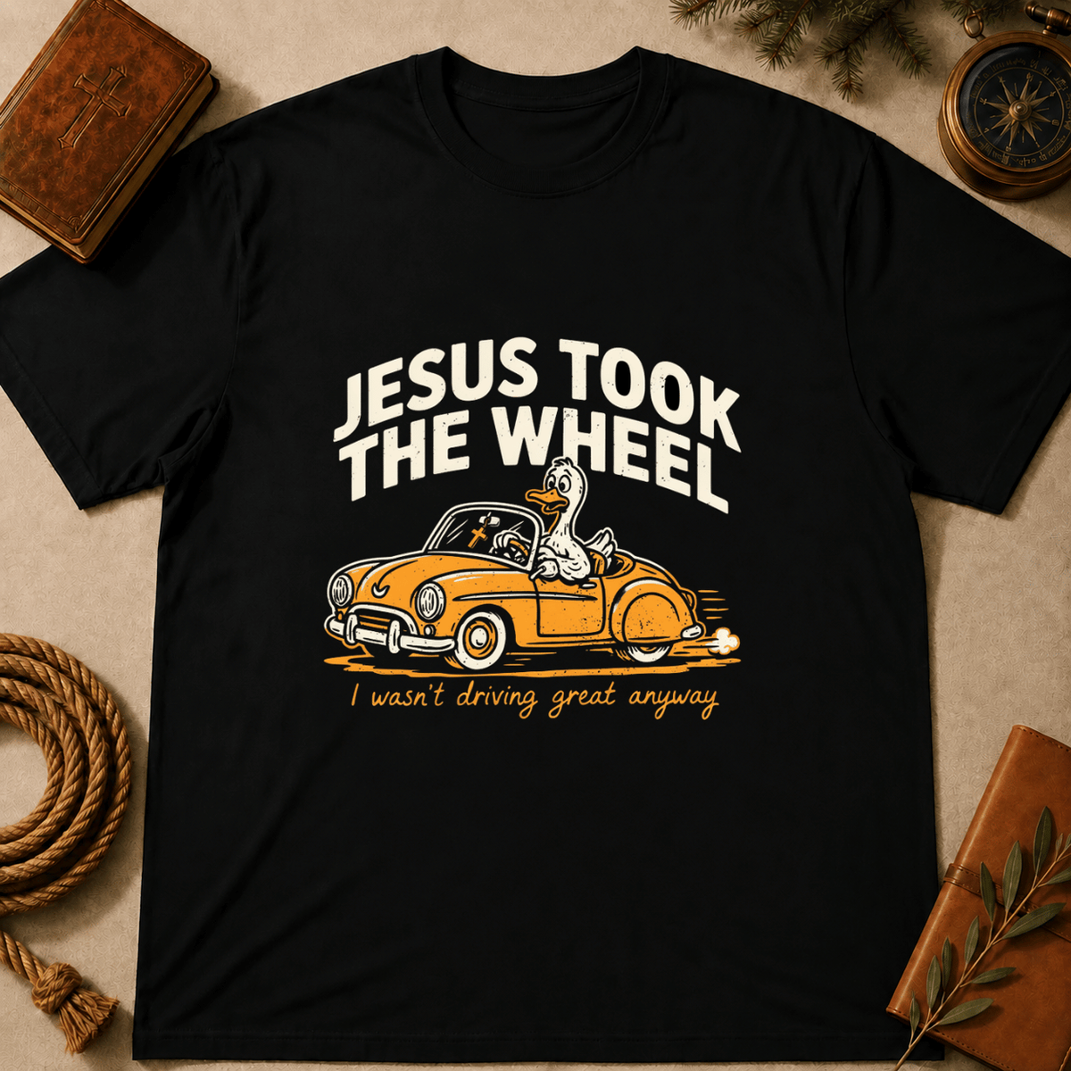 "Jesus Took the Wheel... I Wasn't Driving Great Anyway" T-Shirt